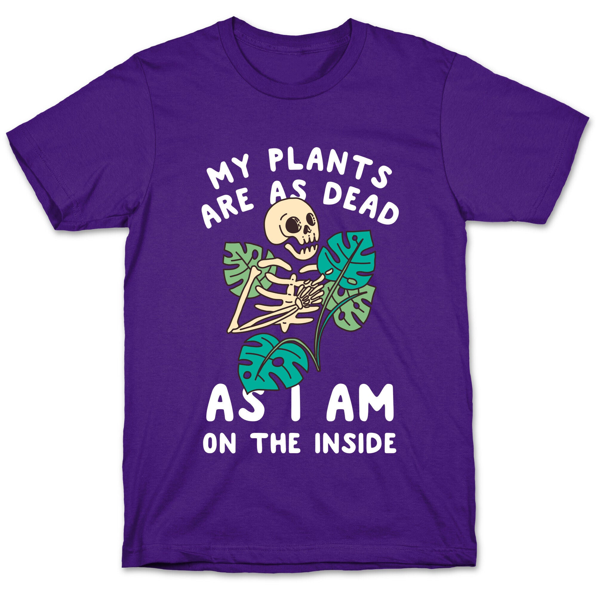 My Plants Are As Dead As I Am On The Inside T-Shirt