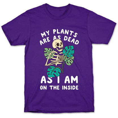 My Plants Are As Dead As I Am On The Inside T-Shirt