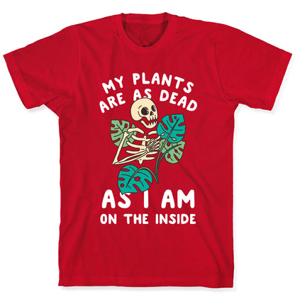 My Plants Are As Dead As I Am On The Inside T-Shirt