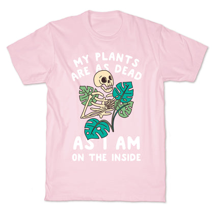 My Plants Are As Dead As I Am On The Inside T-Shirt