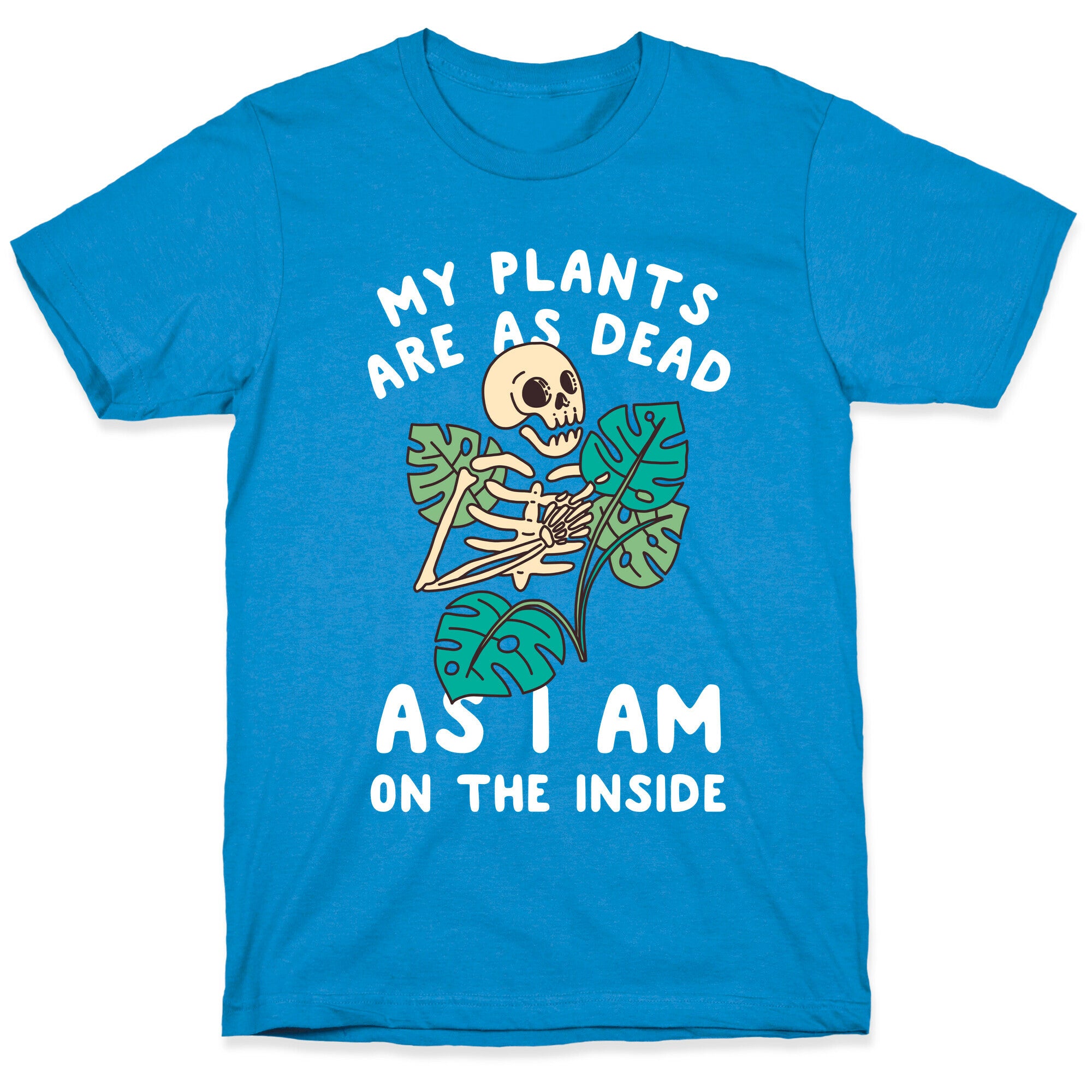 My Plants Are As Dead As I Am On The Inside T-Shirt