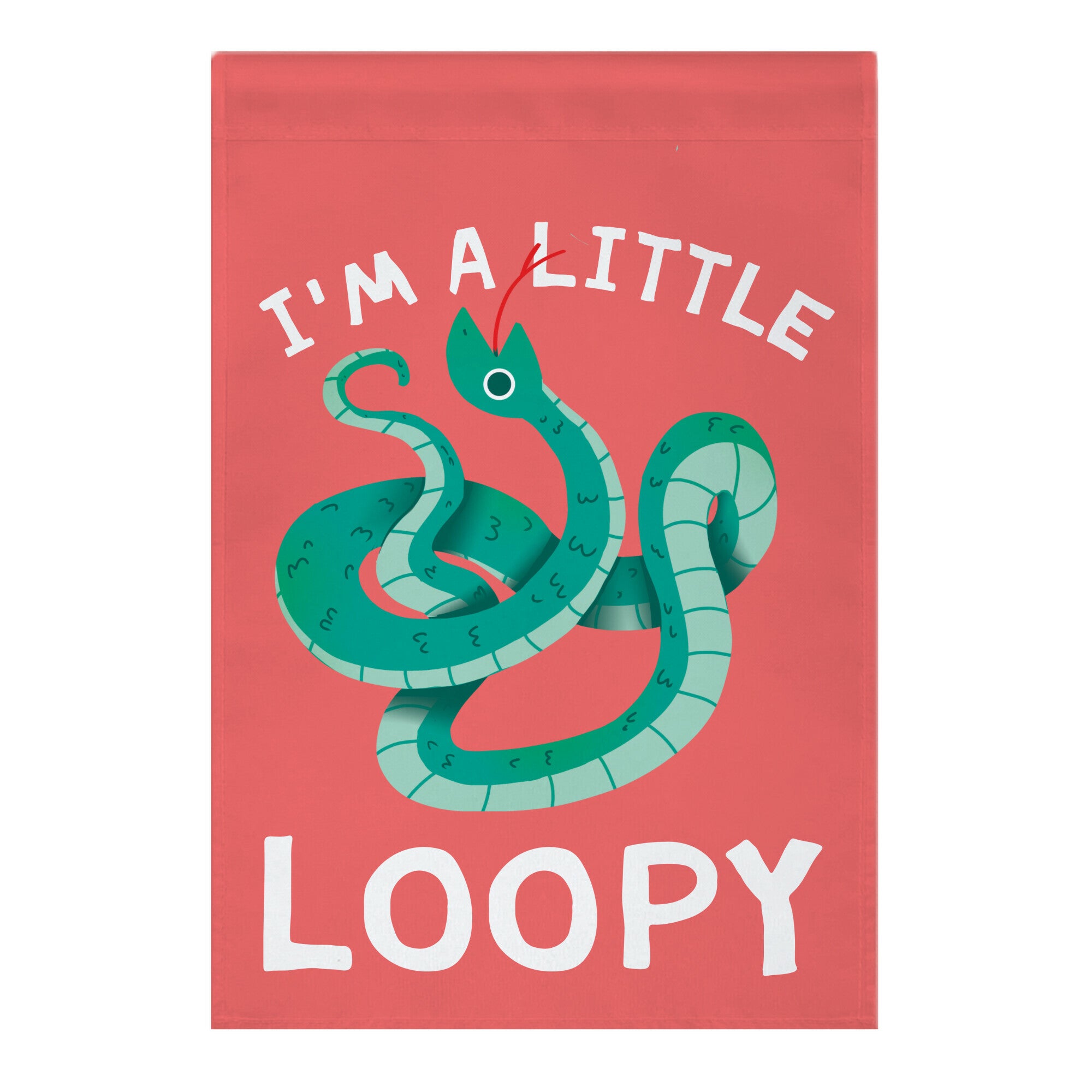 I'm A Little Loopy Garden Flag