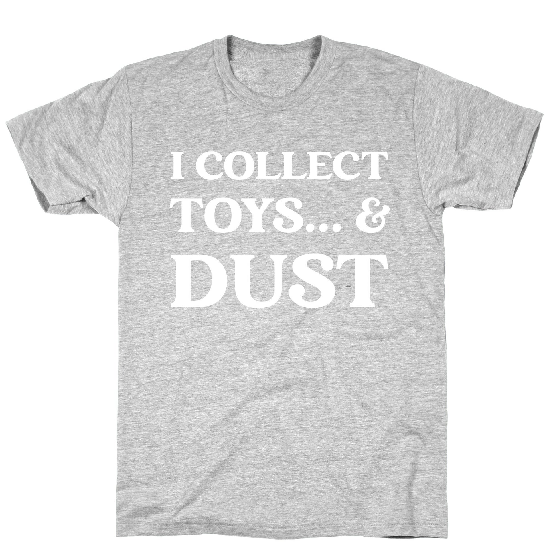 I Collect Toys... And Dust T-Shirt