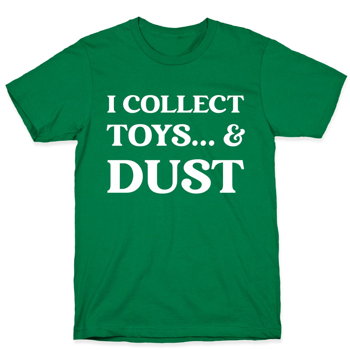 I Collect Toys... And Dust T-Shirt