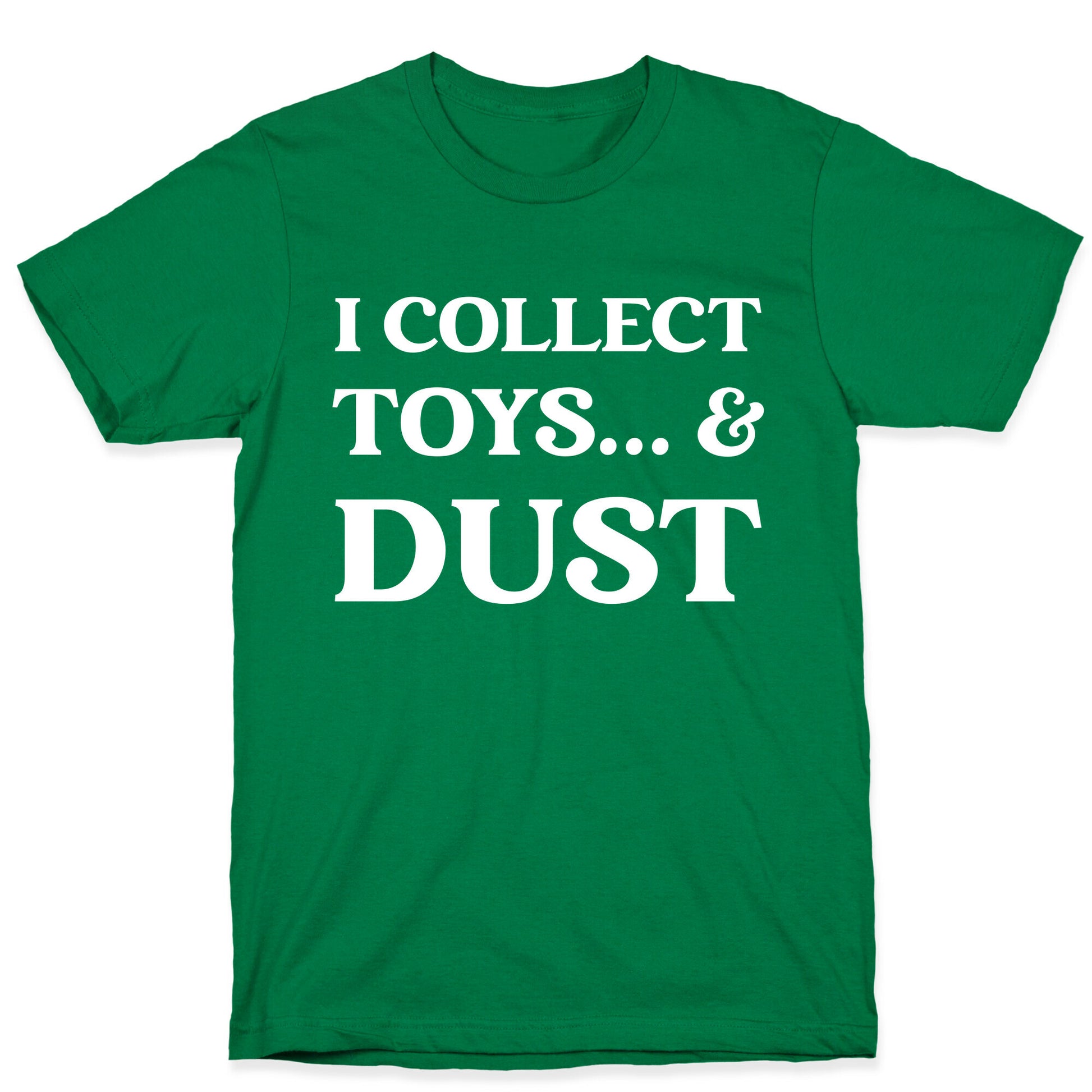 I Collect Toys... And Dust T-Shirt