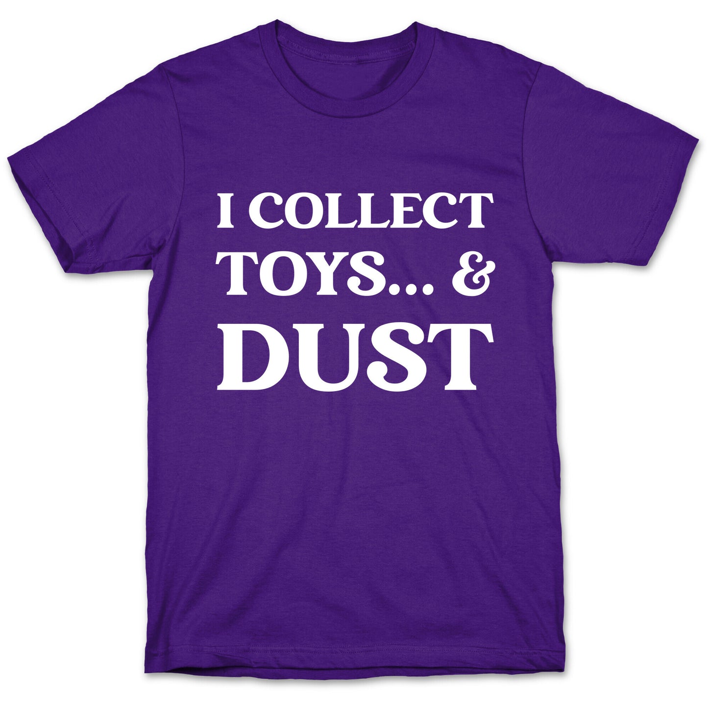 I Collect Toys... And Dust T-Shirt