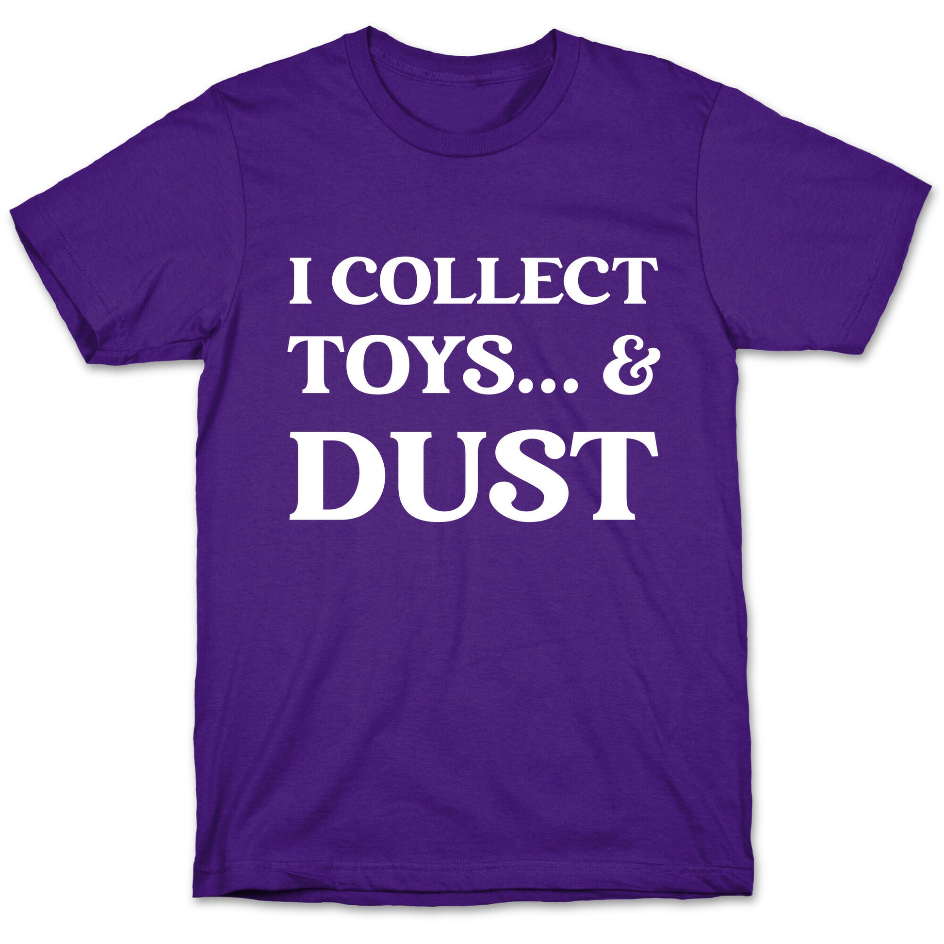 I Collect Toys... And Dust T-Shirt