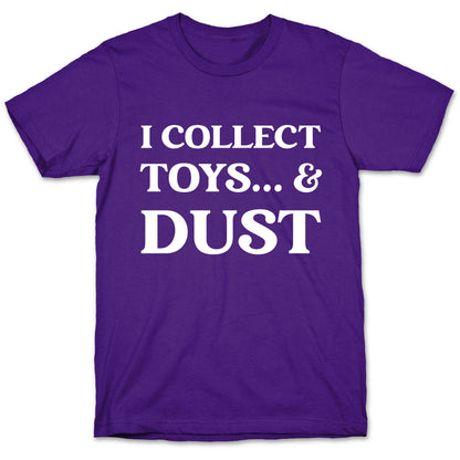 I Collect Toys... And Dust T-Shirt