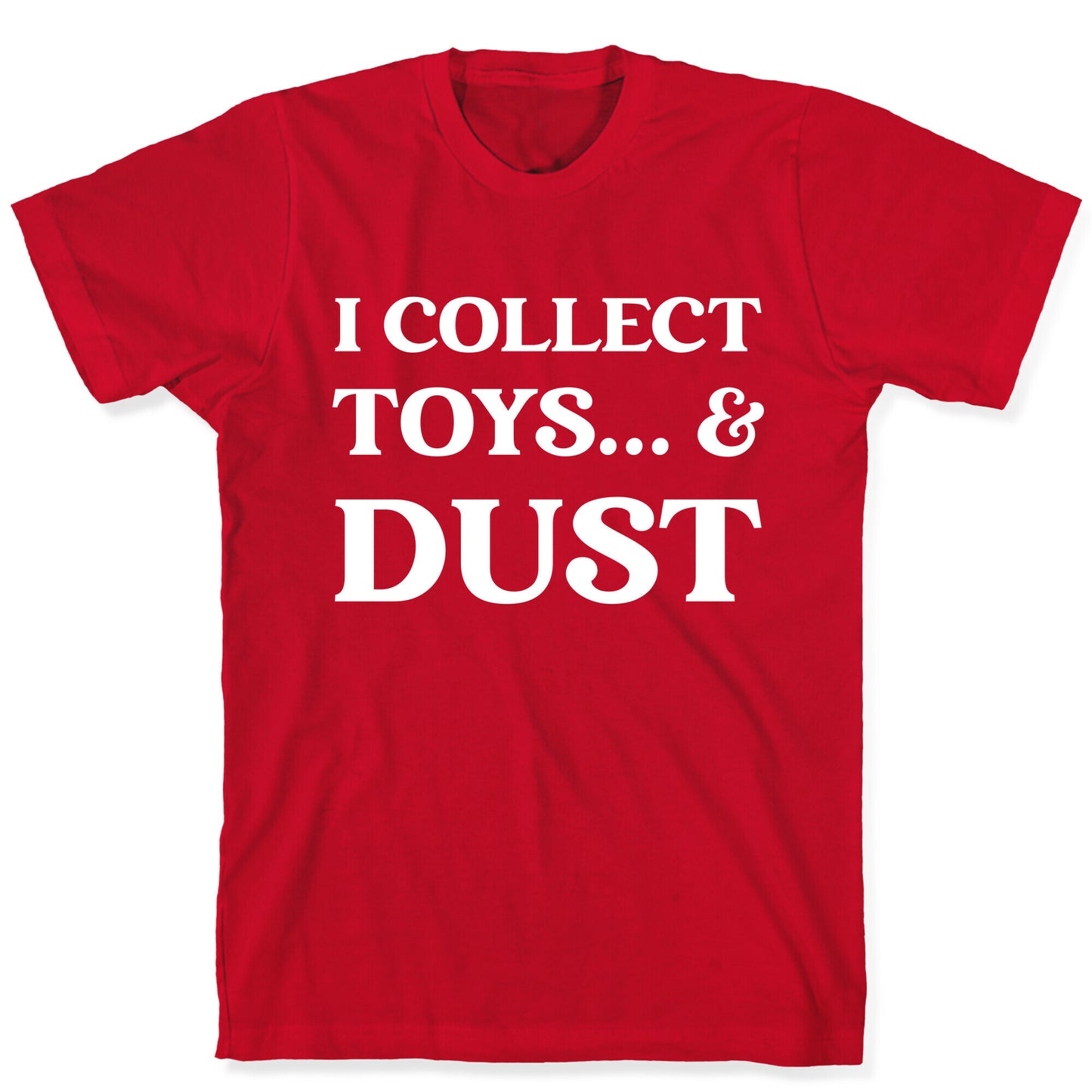 I Collect Toys... And Dust T-Shirt