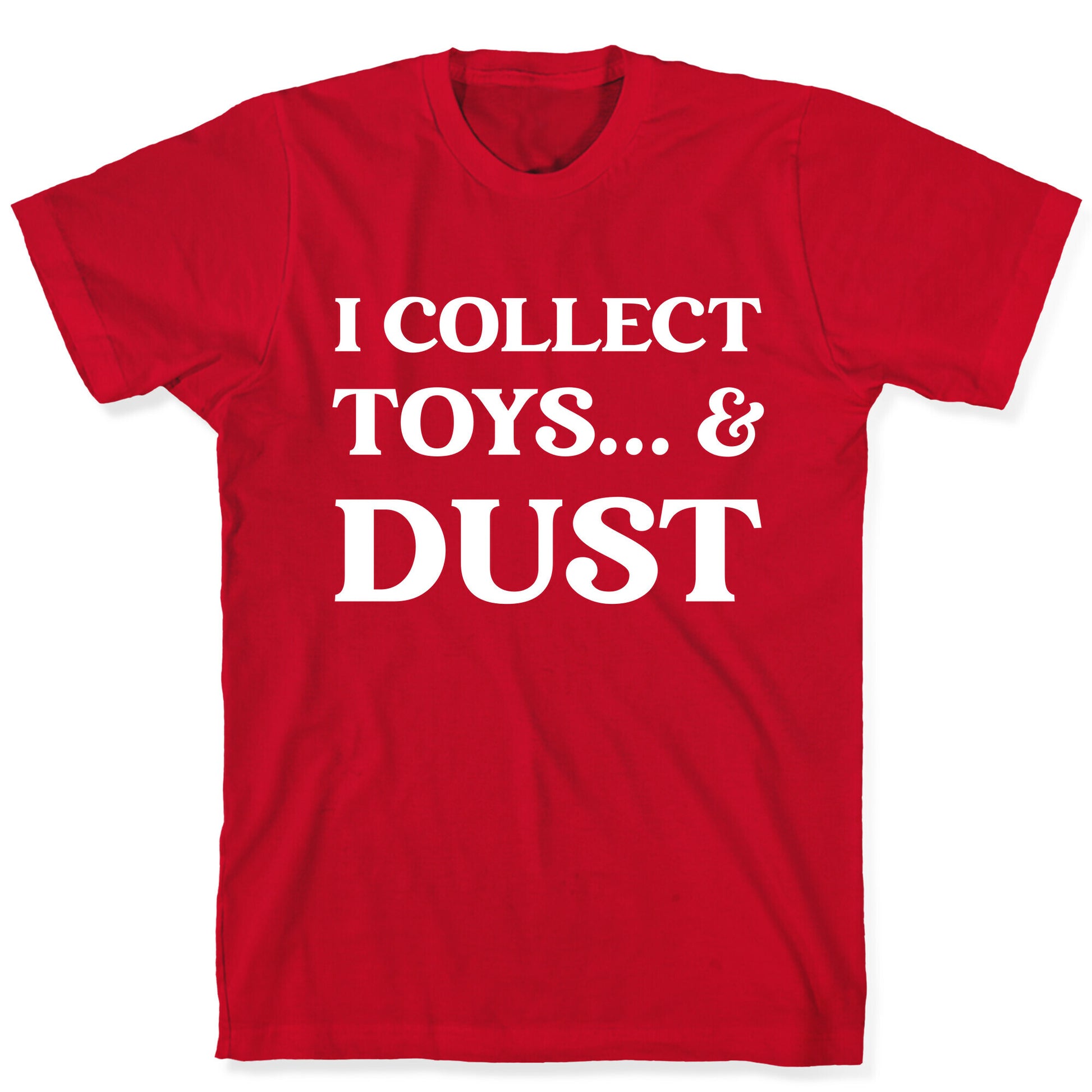 I Collect Toys... And Dust T-Shirt