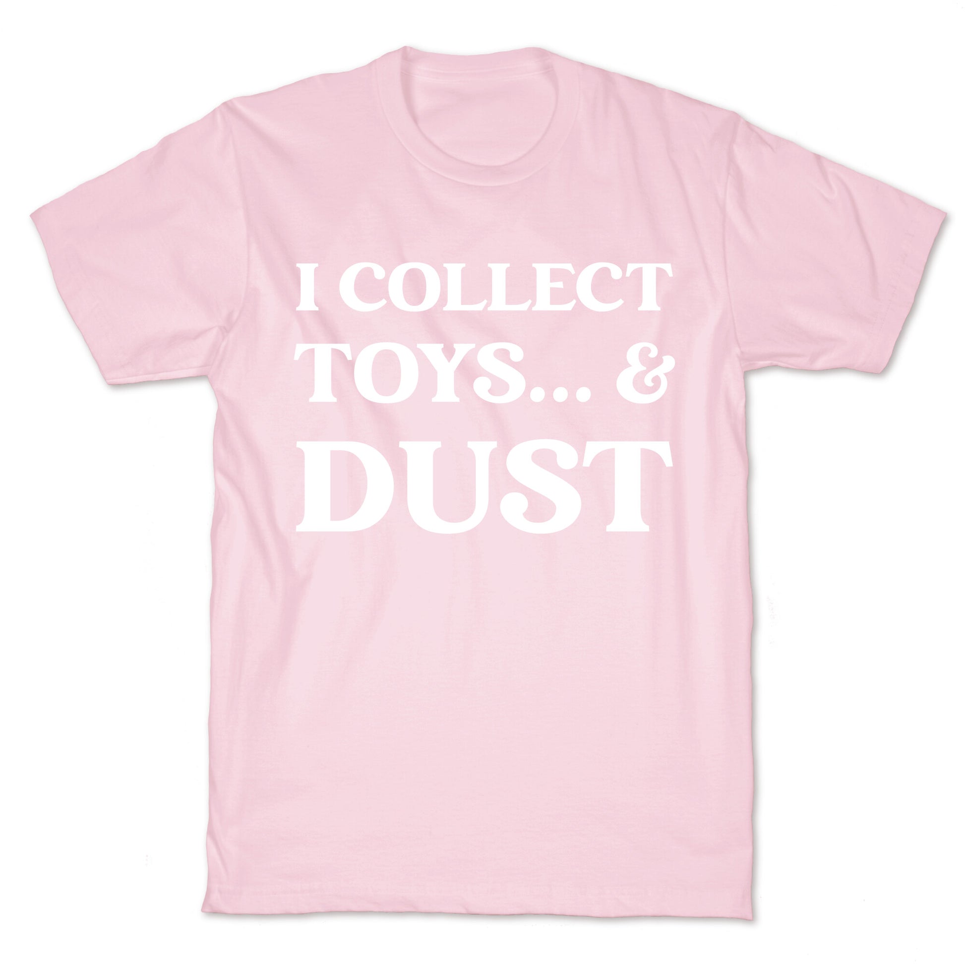 I Collect Toys... And Dust T-Shirt