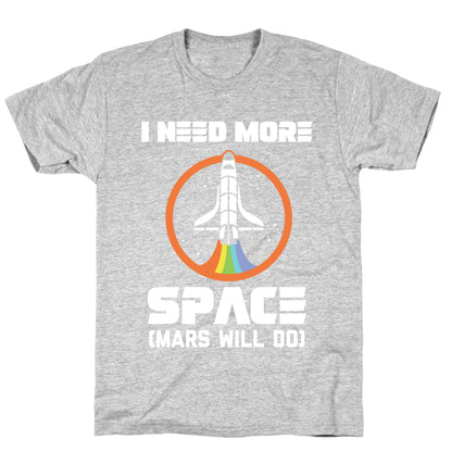 I Need More Space (Mars Will Do) T-Shirt