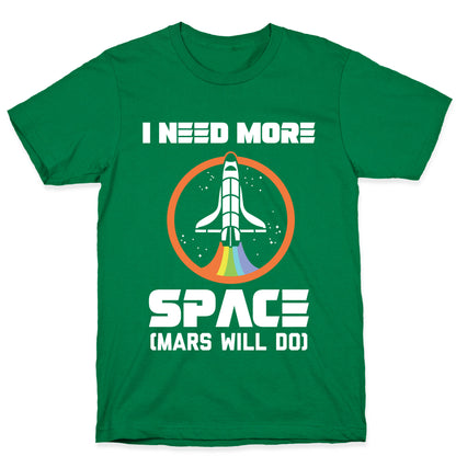 I Need More Space (Mars Will Do) T-Shirt