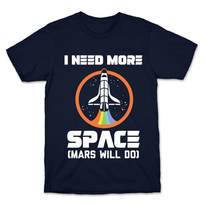 I Need More Space (Mars Will Do) T-Shirt