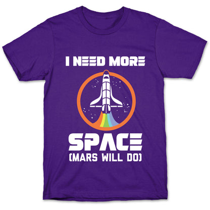 I Need More Space (Mars Will Do) T-Shirt