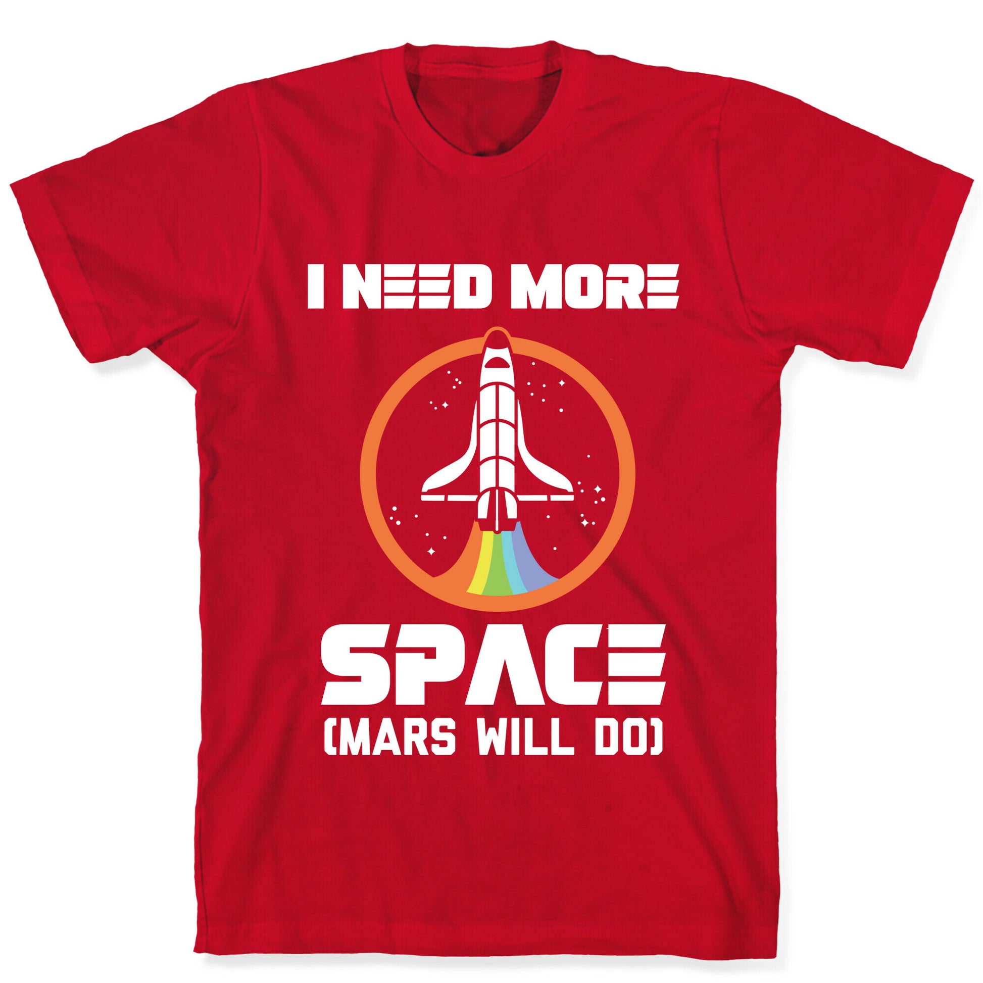 I Need More Space (Mars Will Do) T-Shirt