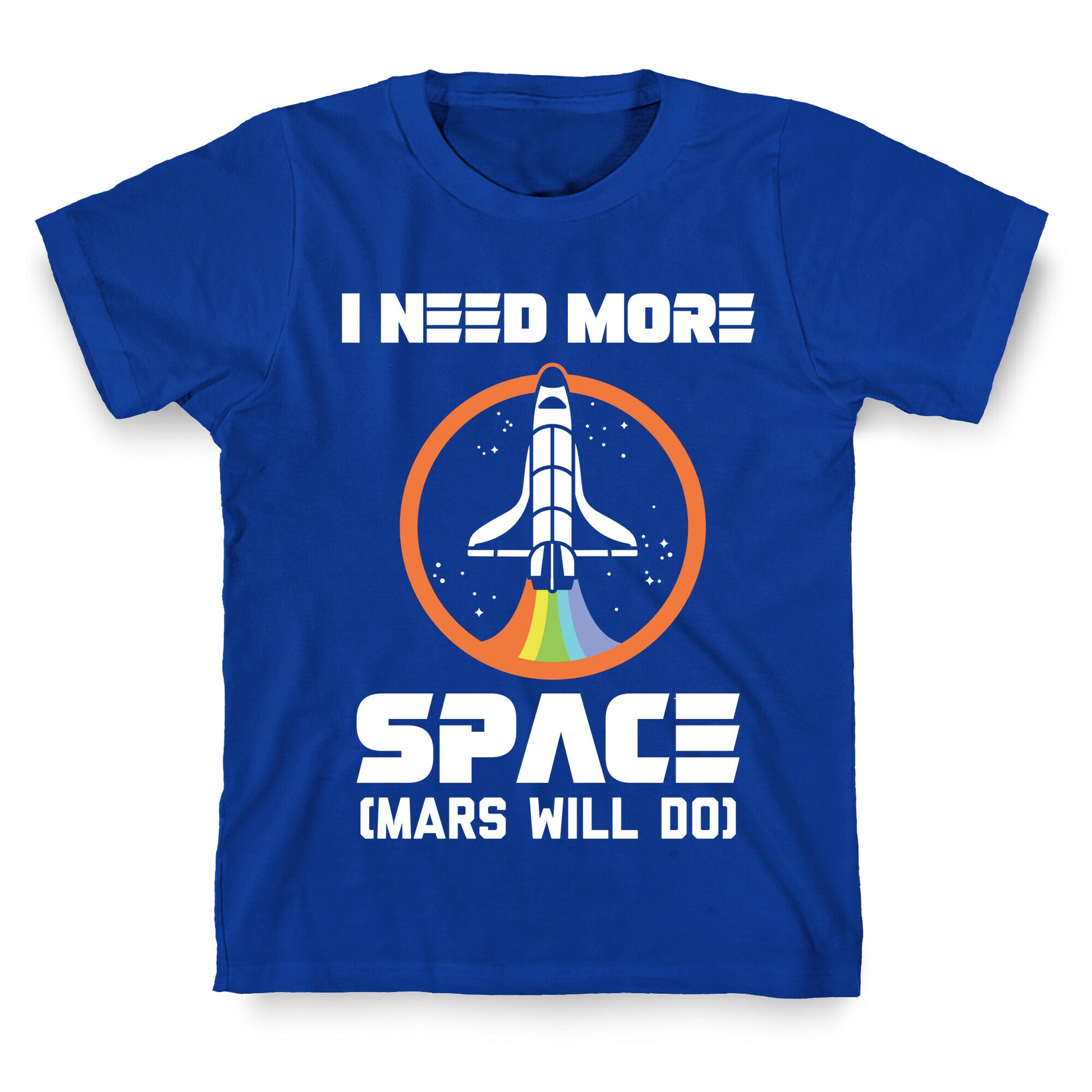 I Need More Space (Mars Will Do) T-Shirt