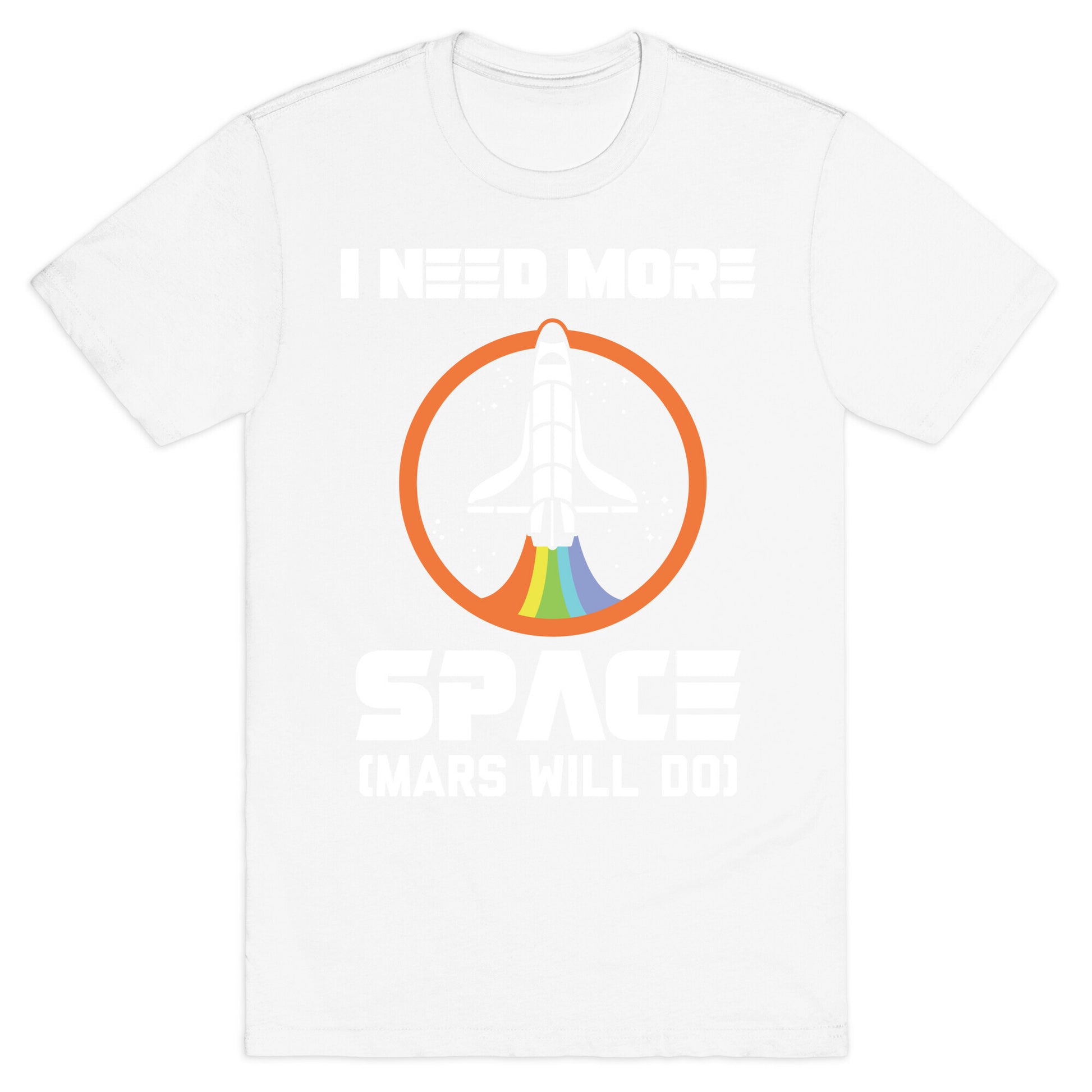 I Need More Space (Mars Will Do) T-Shirt