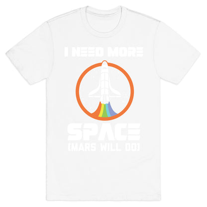 I Need More Space (Mars Will Do) T-Shirt