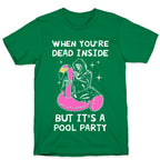 When You're Dead Inside But It's A Pool Party T-Shirt