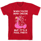 When You're Dead Inside But It's A Pool Party T-Shirt