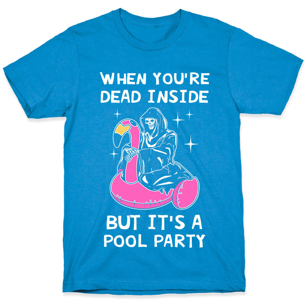 When You're Dead Inside But It's A Pool Party T-Shirt