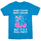 When You're Dead Inside But It's A Pool Party T-Shirt