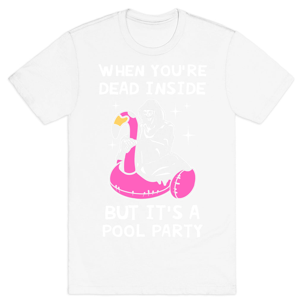 When You're Dead Inside But It's A Pool Party T-Shirt
