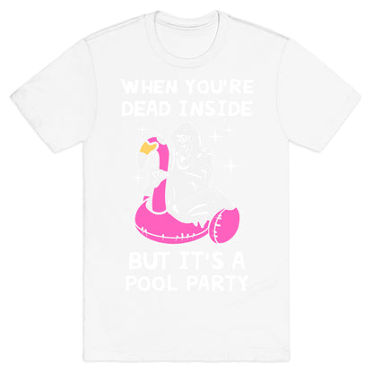 When You're Dead Inside But It's A Pool Party T-Shirt