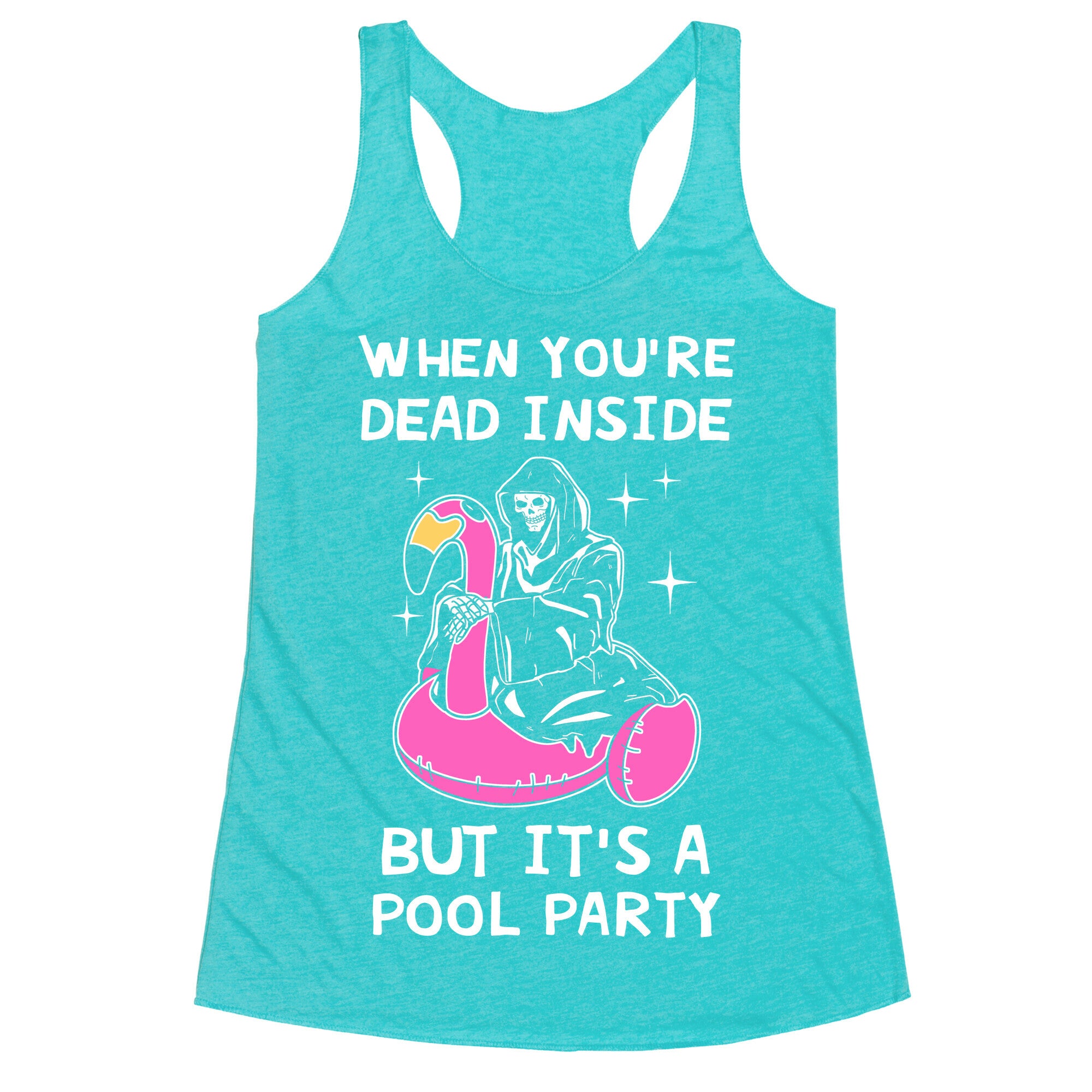 When You're Dead Inside But It's A Pool Party Racerback Tank