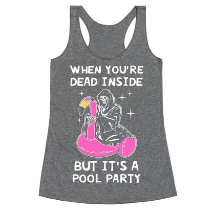 When You're Dead Inside But It's A Pool Party Racerback Tank