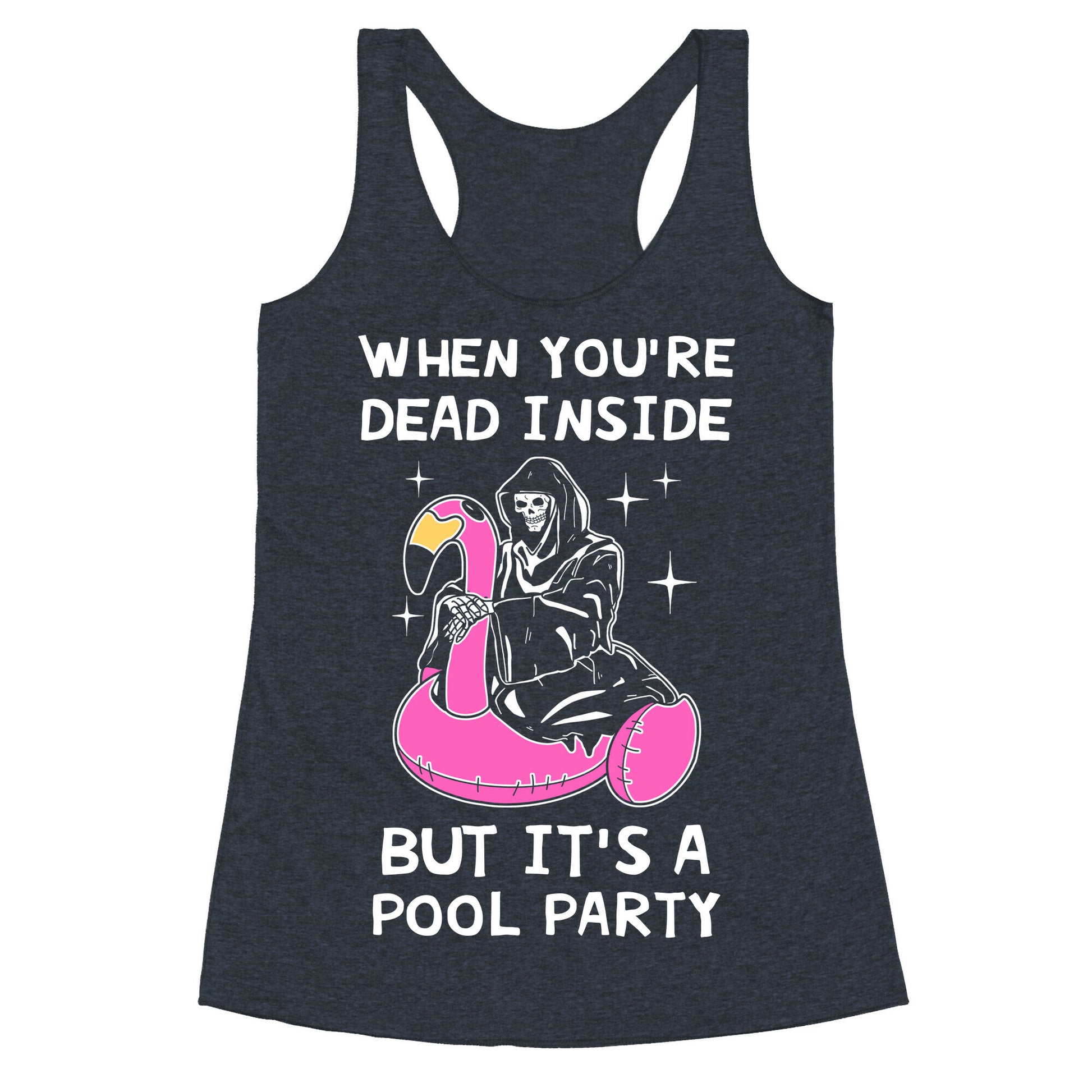 When You're Dead Inside But It's A Pool Party Racerback Tank
