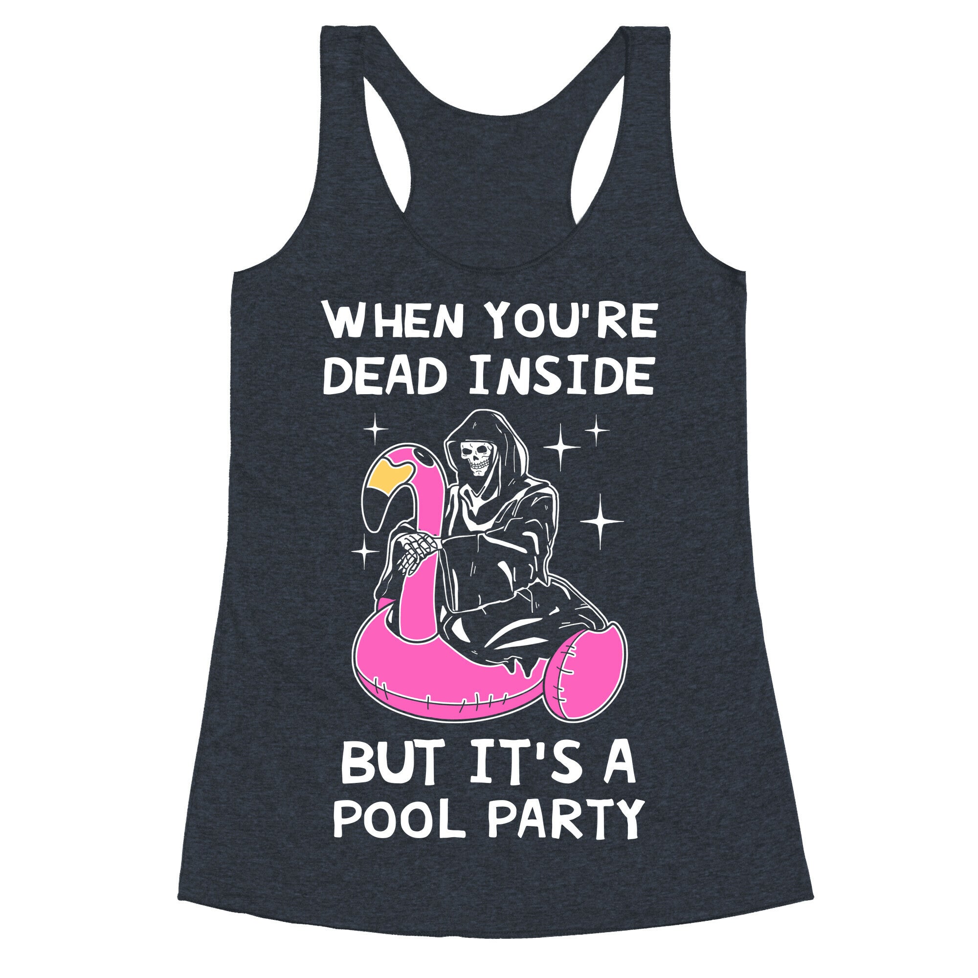 When You're Dead Inside But It's A Pool Party Racerback Tank