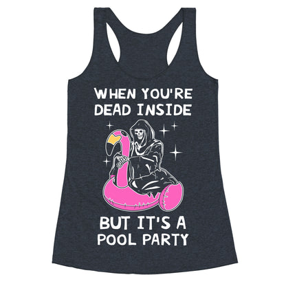 When You're Dead Inside But It's A Pool Party Racerback Tank