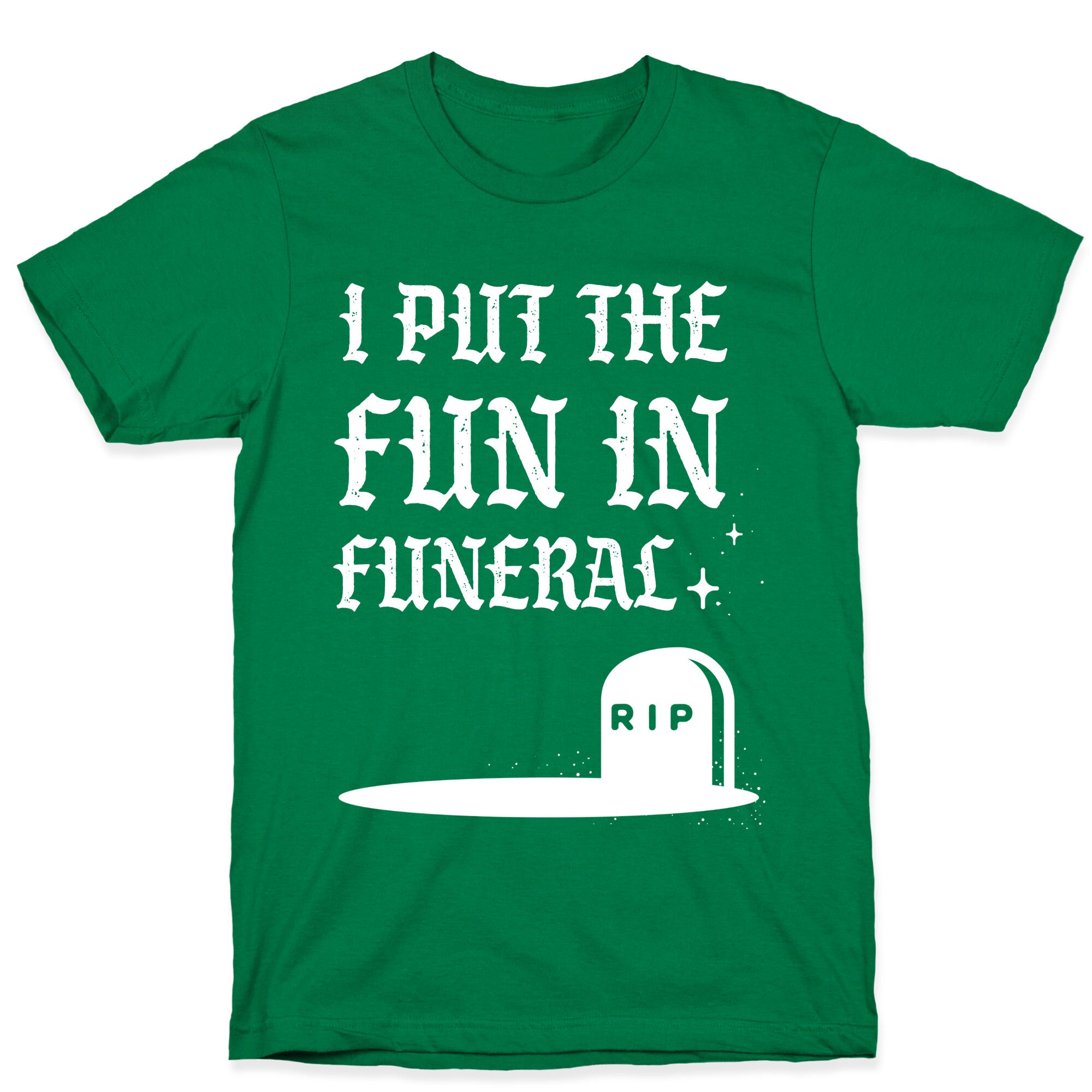 I Put The Fun In Funeral T-Shirt