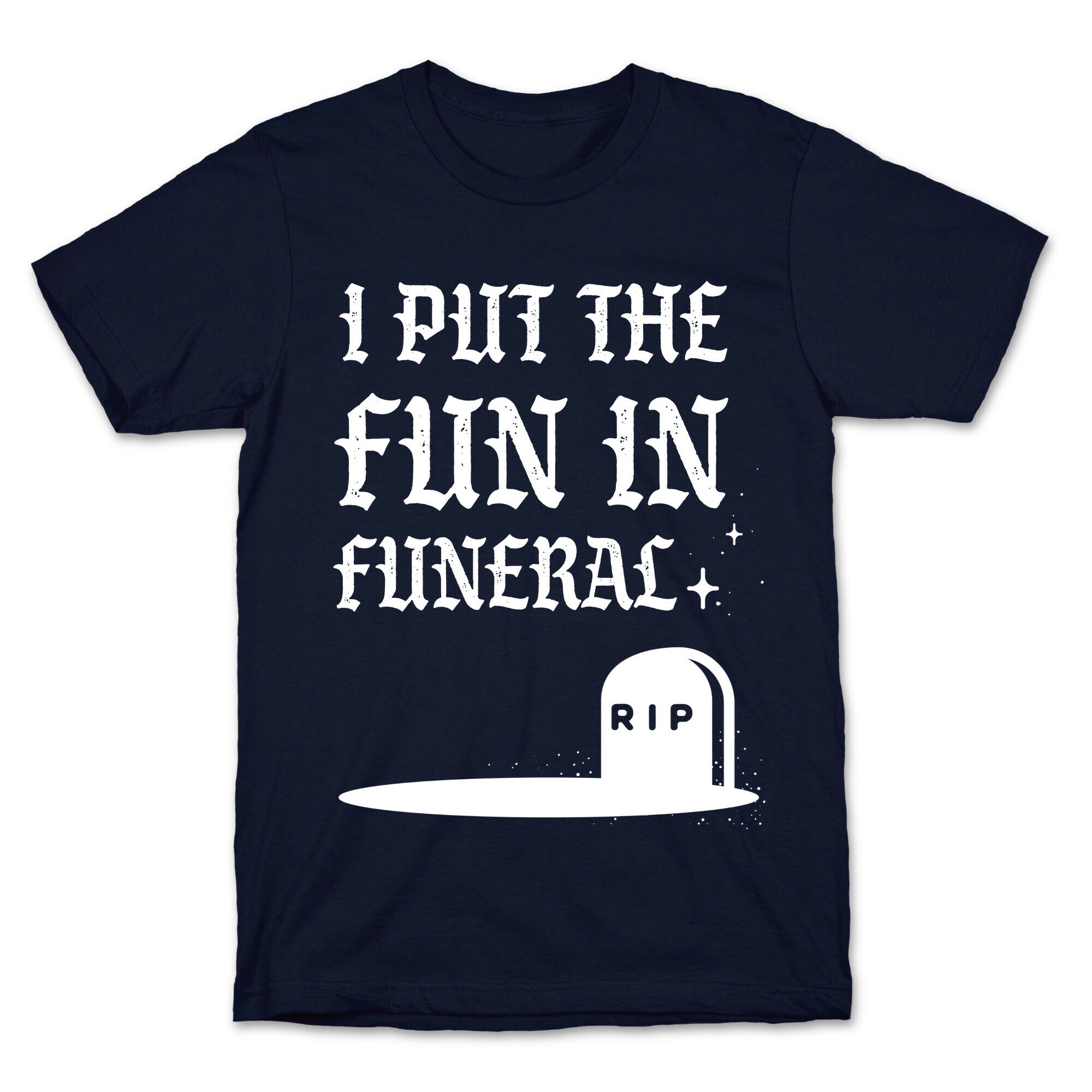I Put The Fun In Funeral T-Shirt
