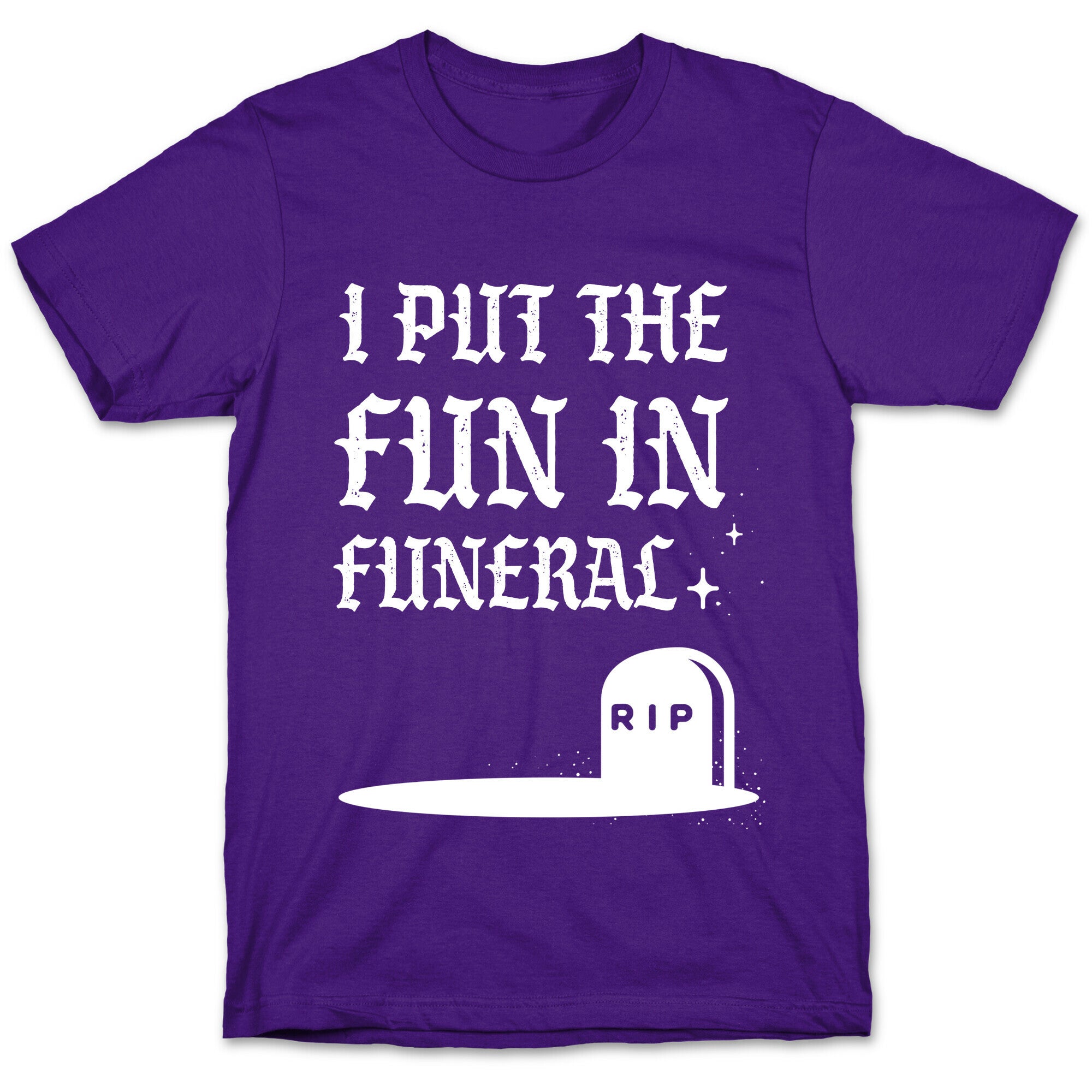 I Put The Fun In Funeral T-Shirt