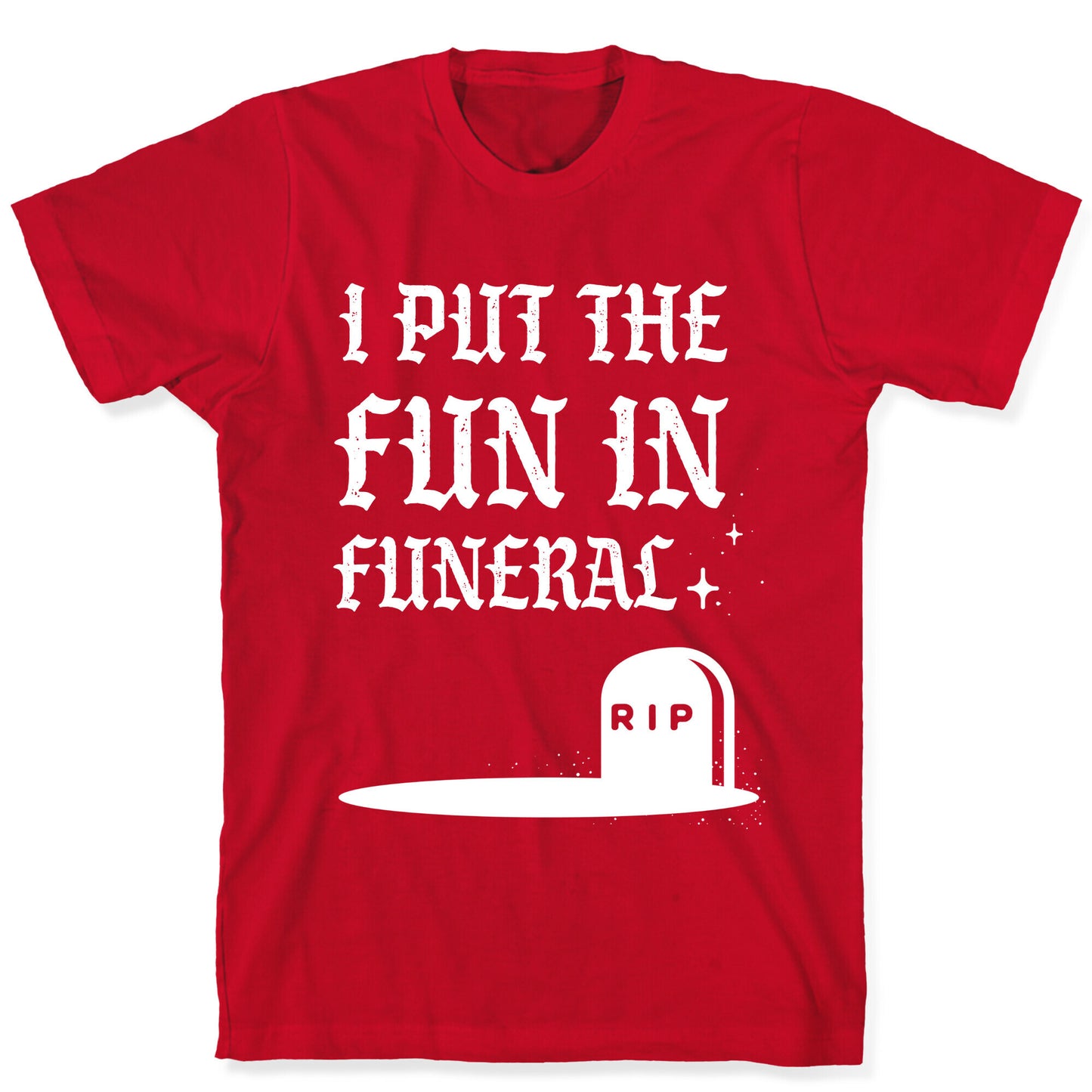 I Put The Fun In Funeral T-Shirt