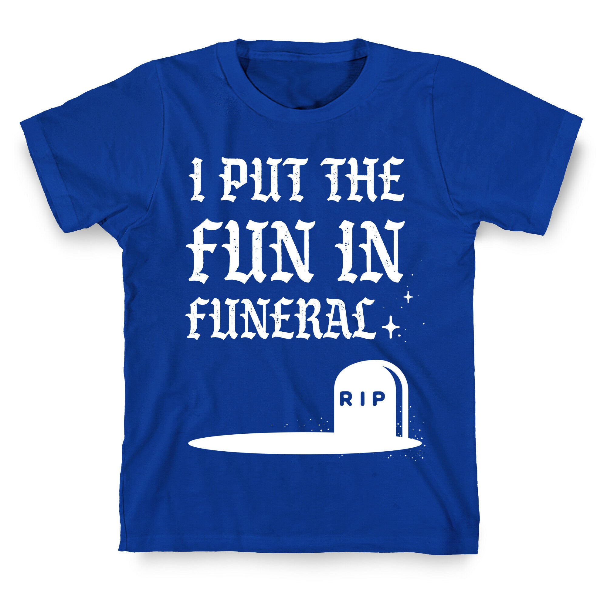 I Put The Fun In Funeral T-Shirt