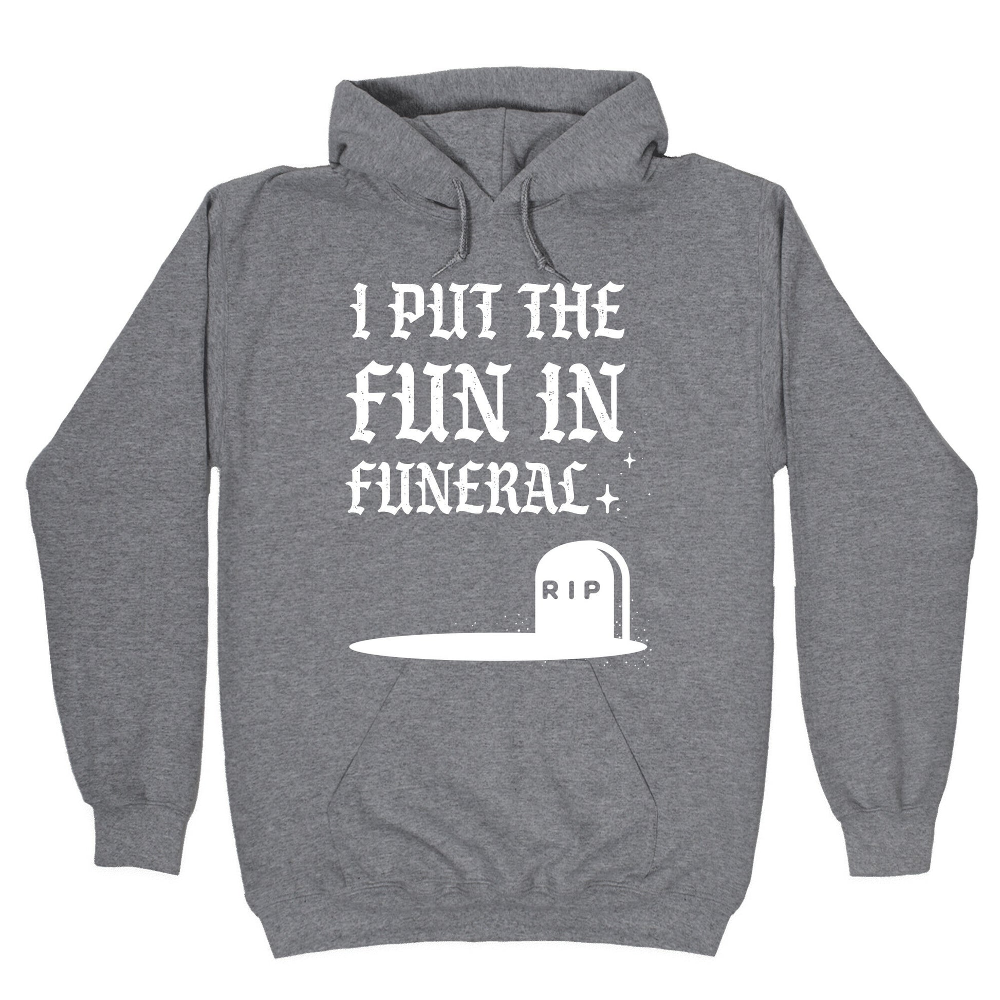 I Put The Fun In Funeral Hoodie