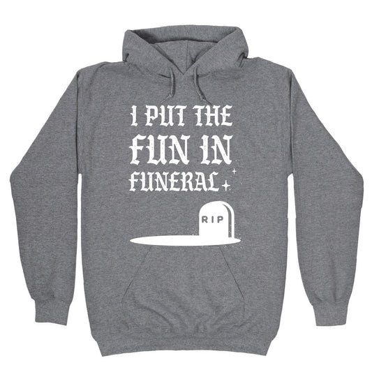 I Put The Fun In Funeral Hoodie