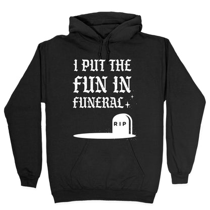 I Put The Fun In Funeral Hoodie