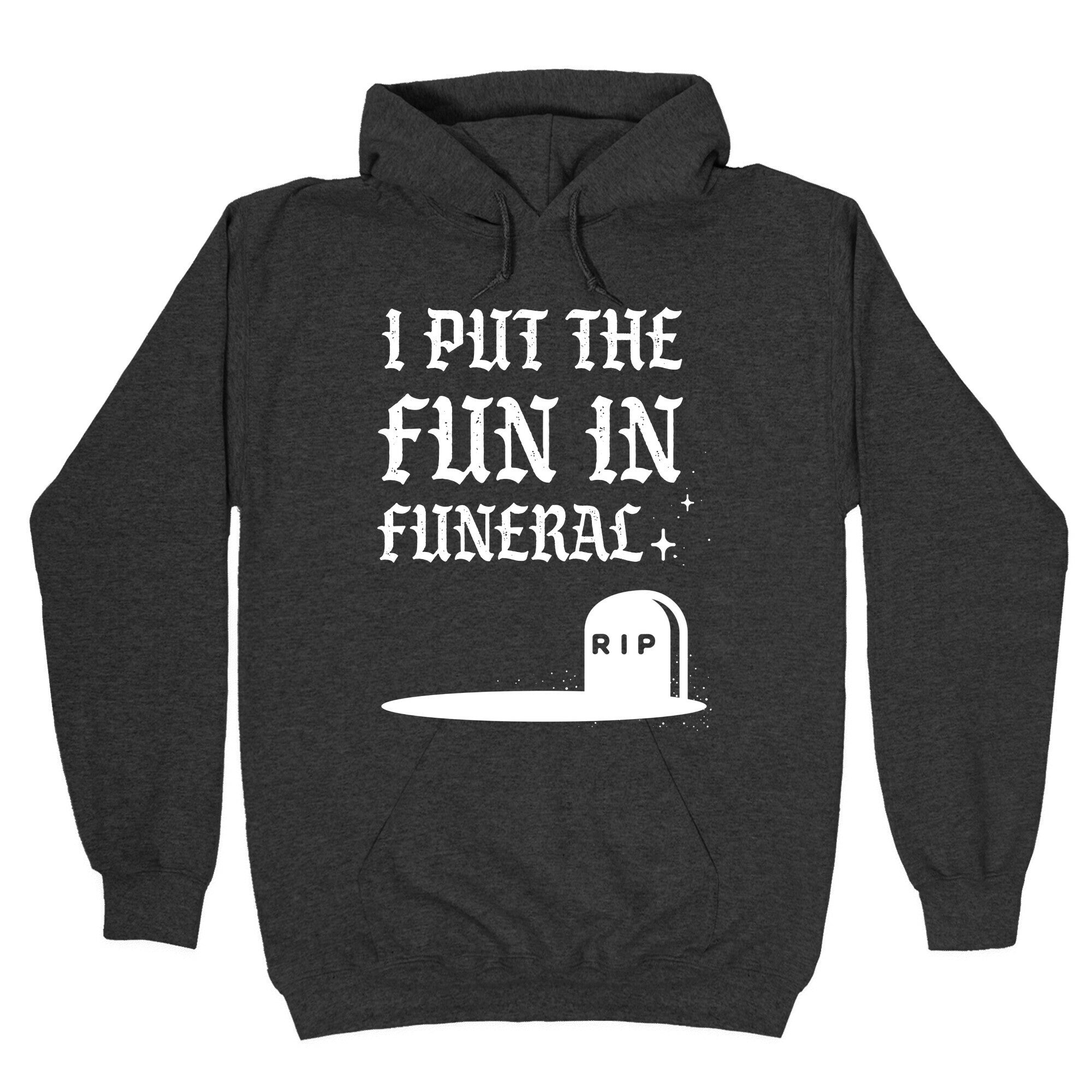 I Put The Fun In Funeral Hoodie