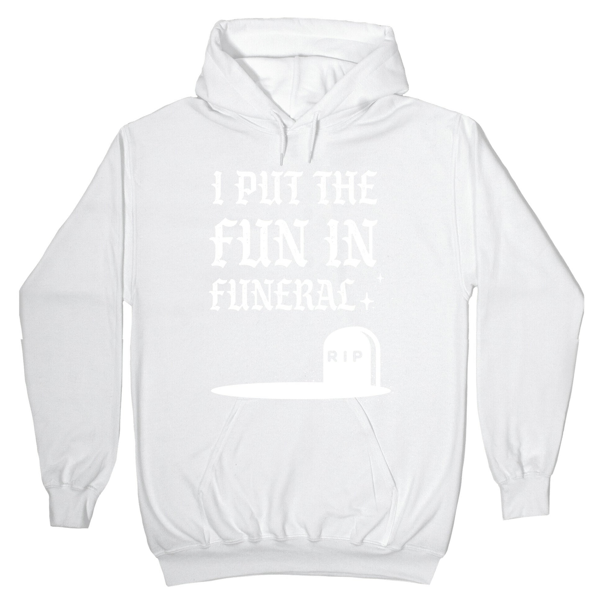 I Put The Fun In Funeral Hoodie