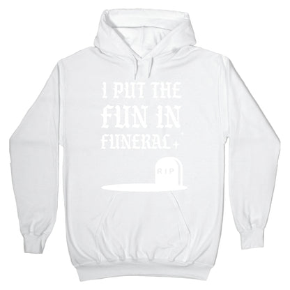 I Put The Fun In Funeral Hoodie