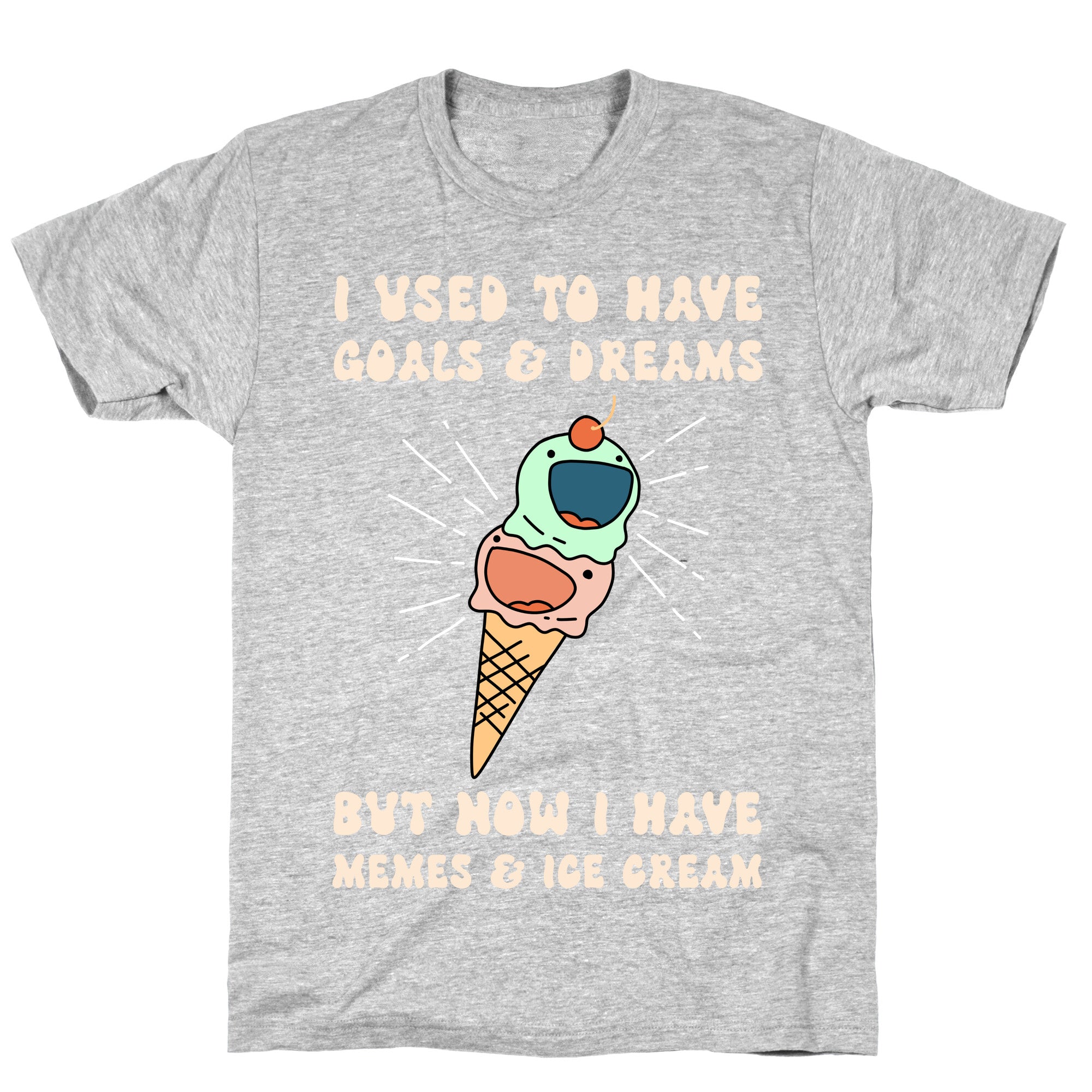 I Used To Have Goals & Dreams But Now I Have Memes & Ice Cream T-Shirt