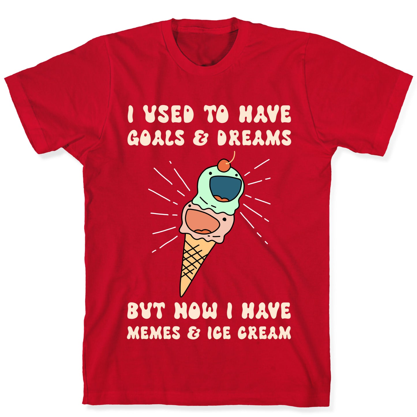 I Used To Have Goals & Dreams But Now I Have Memes & Ice Cream T-Shirt