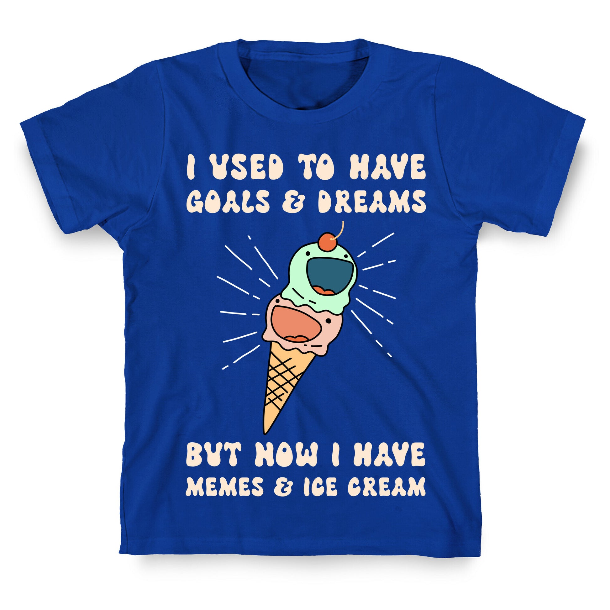 I Used To Have Goals & Dreams But Now I Have Memes & Ice Cream T-Shirt