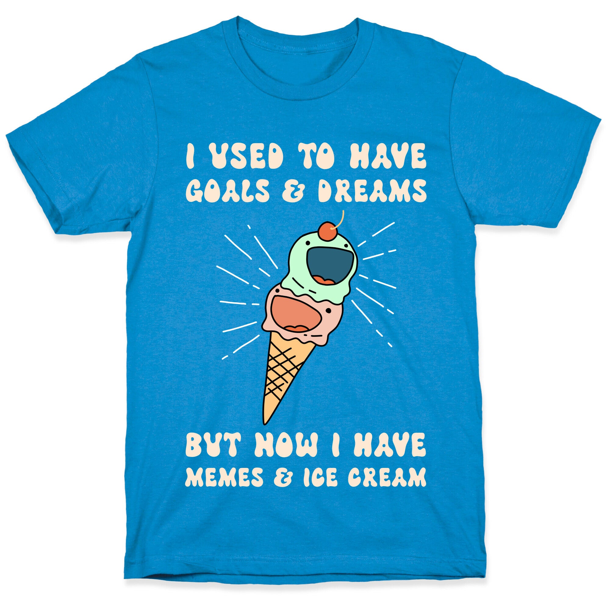 I Used To Have Goals & Dreams But Now I Have Memes & Ice Cream T-Shirt