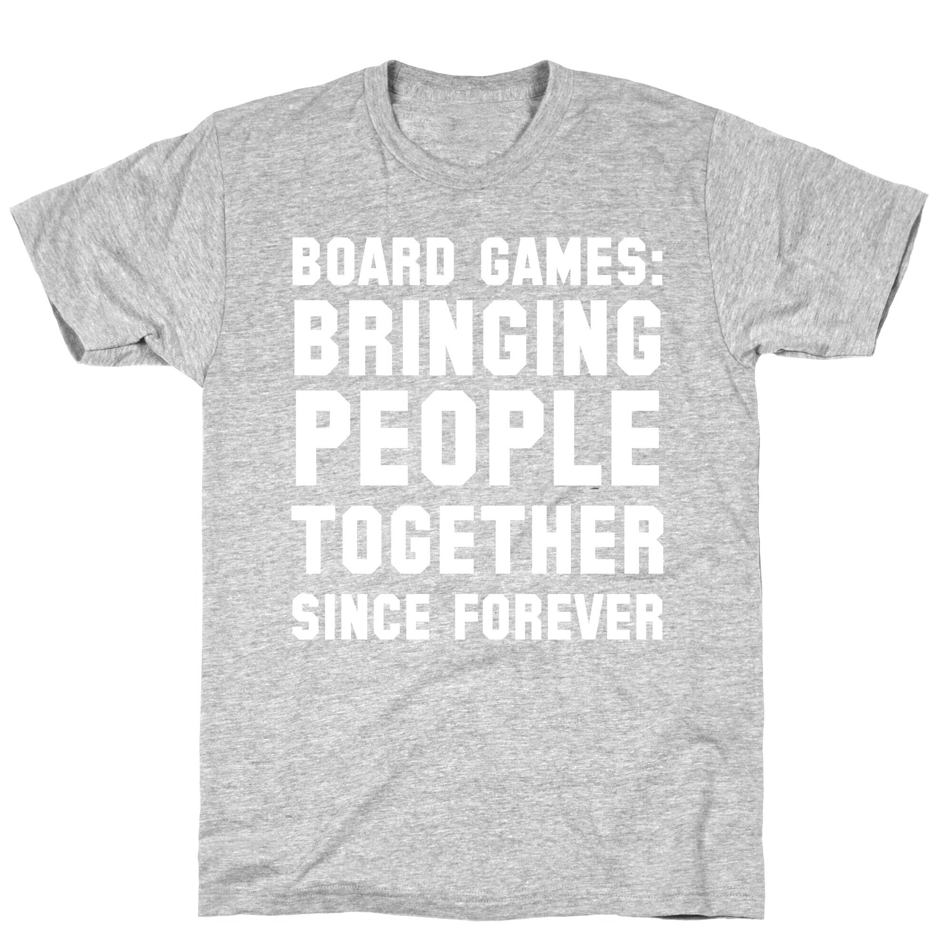 Board Games: Bringing People Together Since Forever T-Shirt